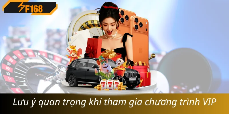Lưu ý quan trọng khi tham gia chương trình VIP Lưu ý quan trọng khi tham gia chương trình VIP